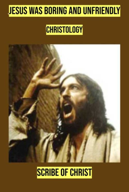 Jesus Was Boring And Unfriendly