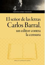 EL SENOR DE LAS LETRAS CARLOS BARRAL UN EDITOR CONTRA LA CENSURA