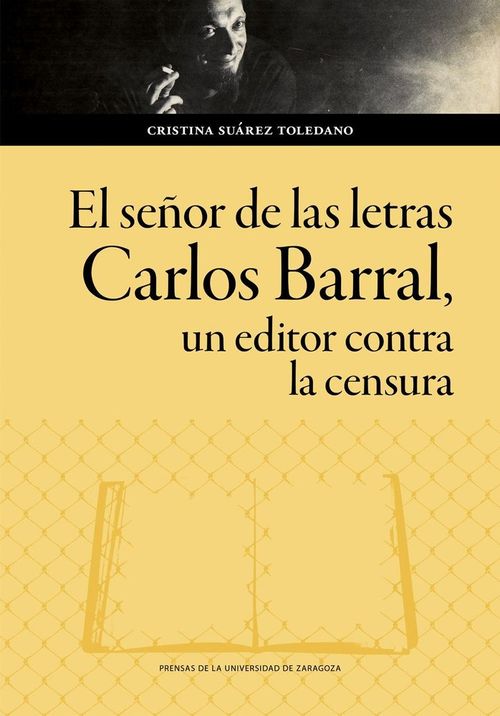 EL SENOR DE LAS LETRAS CARLOS BARRAL UN EDITOR CONTRA LA CENSURA