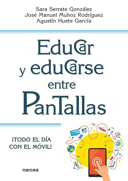EDUCAR Y EDUCARSE ENTRE PANTALLASTODO DIA CON EL MOVIL