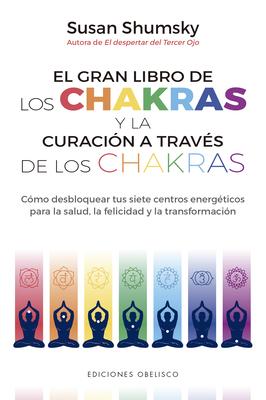 El gran libro de los chakras y la curación a través de los chakras