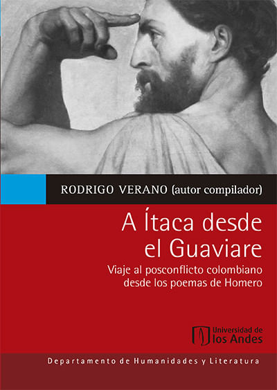 A Ítaca desde el Guaviare Viaje al posconflicto colombiano desde los poemas de Homero