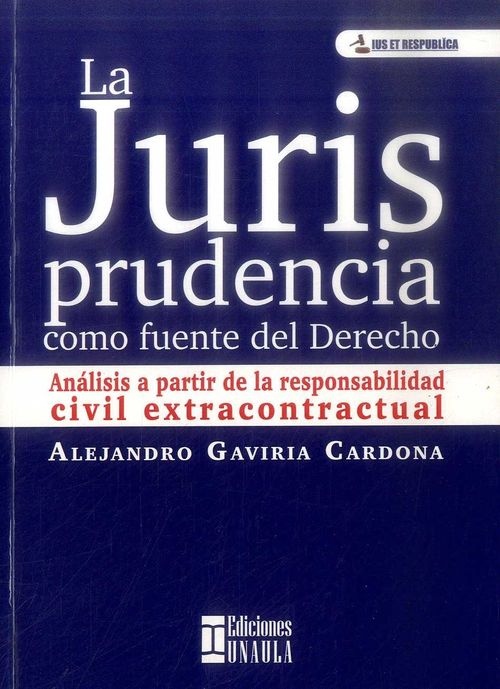 La jurisprudencia como fuente del Derecho Análisis a partir de la responsabilidad civil extracontractual