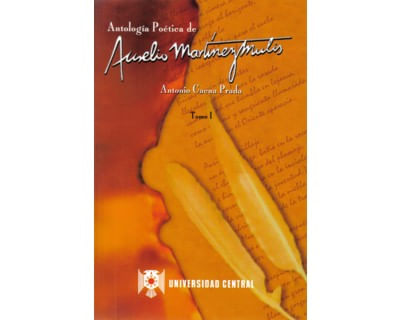 Antología poética de Aurelio Martínez Mutis Tomo I