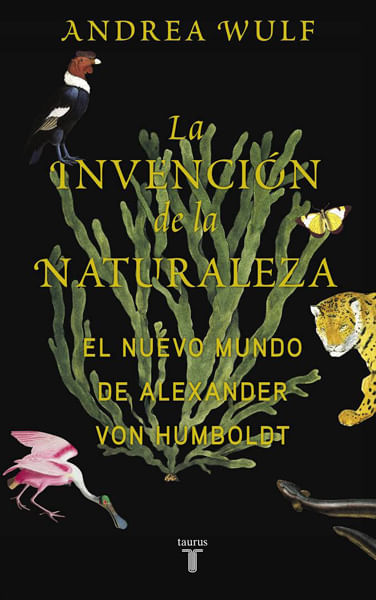 La invención de la naturaleza El nuevo mundo de Alexander Von Humboldt
