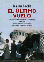 EL ULTIMO VUELO FUGITIVOS DE LA REPUBLICA Y LA COLABORACION 1939-1945