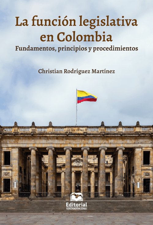 La función legislativa en Colombia fundamentos principios y procedimientos
