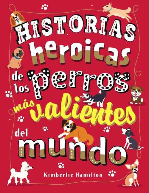 Historias heroicas de los perros mas valientes del mundo