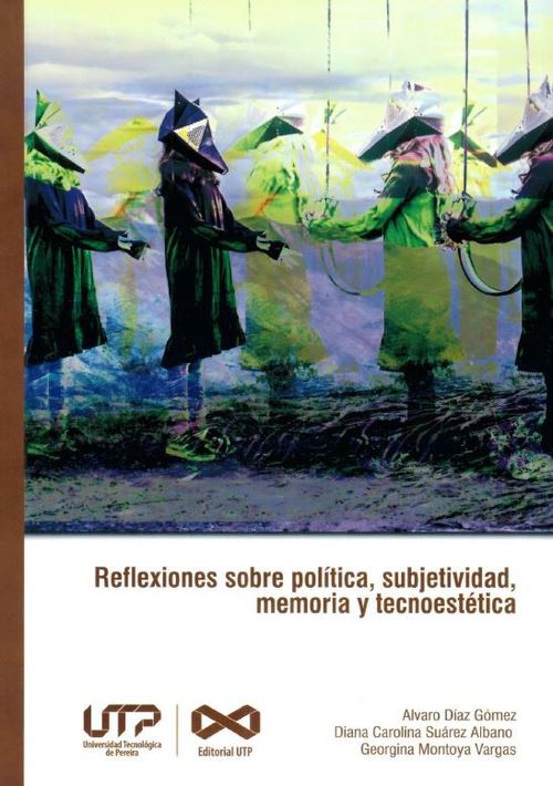 Reflexiones sobre política subjetividad memoria y tecnoestética