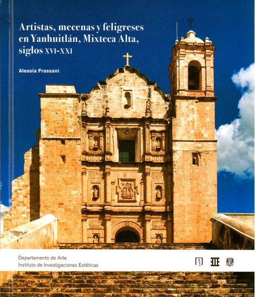 Artistas mecenas y feligreses en Yanhuitlán Mixteca Alta siglos XVIXXI