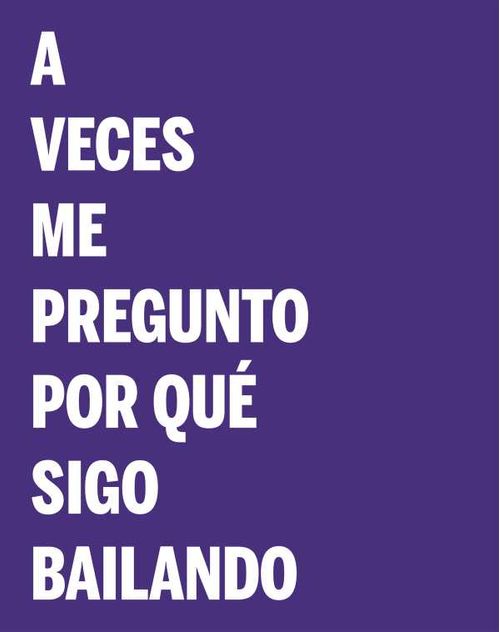 A veces me pregunto por qué sigo bailando