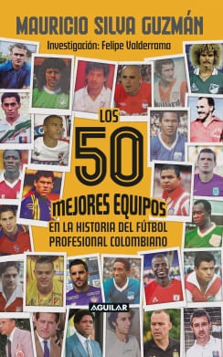 Los 50 mejores equipos en la historia del fútbol profesional colombiano