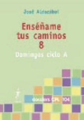 Ensename tus caminos 8 Domingos ciclo A