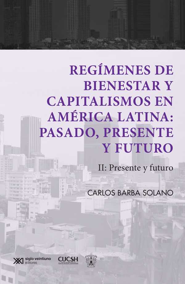 bw-regiacutemenes-de-bienestar-y-capitalismos-en-ameacuterica-latina-pasado-presente-y-futuro-siglo-xxi-editores-mxico-9786070314995