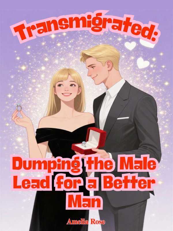 bw-transmigrated-dumping-the-male-lead-for-a-better-man-novelseasjpublish-4069828777088