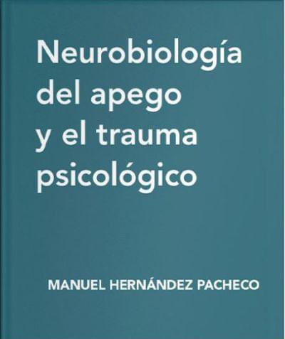 NEUROBIOLOGIA DEL APEGO Y EL TRAUMA PSICOLOGICO