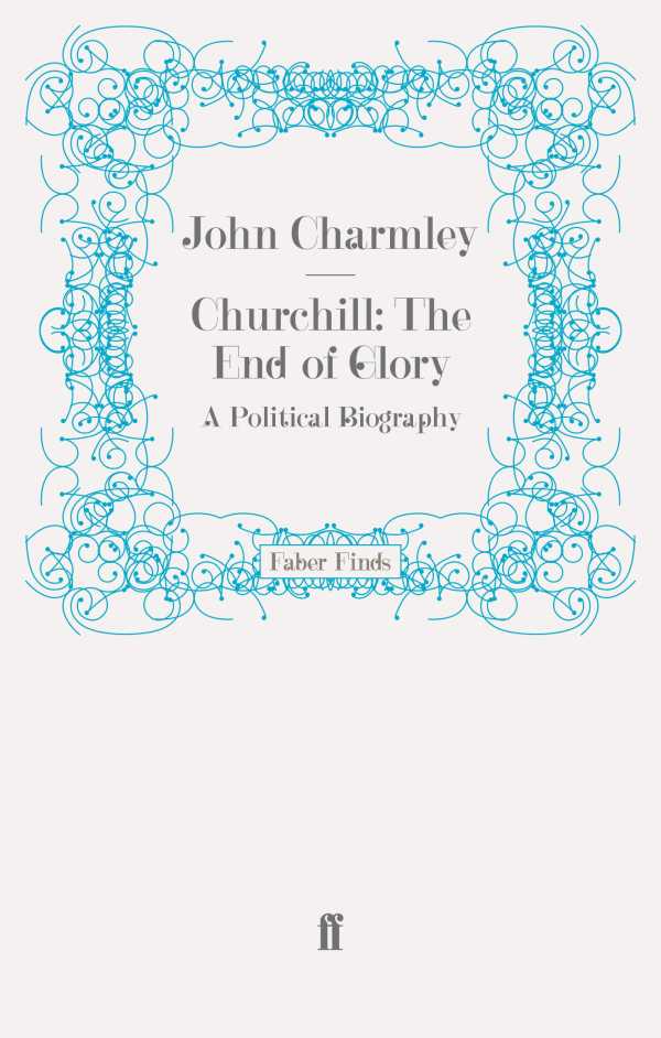 bw-churchill-the-end-of-glory-faber-faber-9780571309405