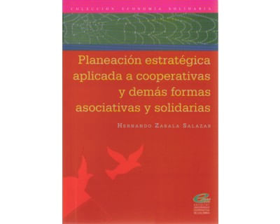 Planeación estratégica aplicada a cooperativas y demás formas asociativas y solidarias