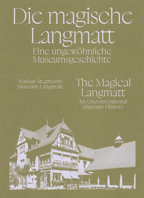 Die magische Langmatt Eine ungew?hnliche Museumsgeschichte | The magical Langmatt An unconventional Museum history