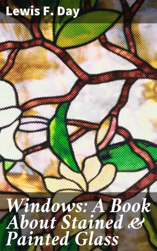 Windows A Book About Stained Painted Glass