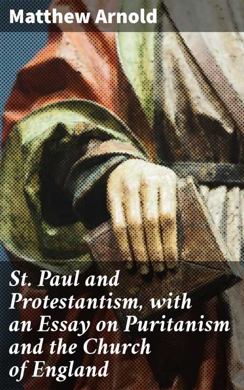 St Paul and Protestantism with an Essay on Puritanism and the Church of England