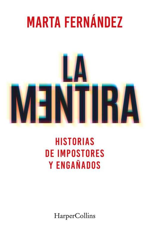 La mentira Historias de impostores y engañados