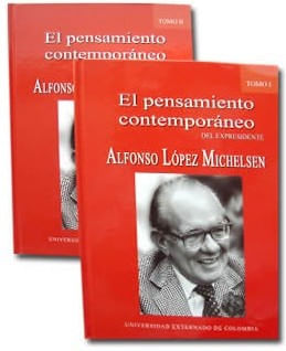 El pensamiento contemporáneo del Expresidente Alfonso López Michelsen Tomos I y II