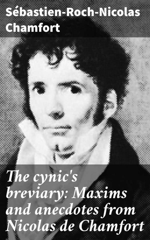 The cynics breviary Maxims and anecdotes from Nicolas de Chamfort