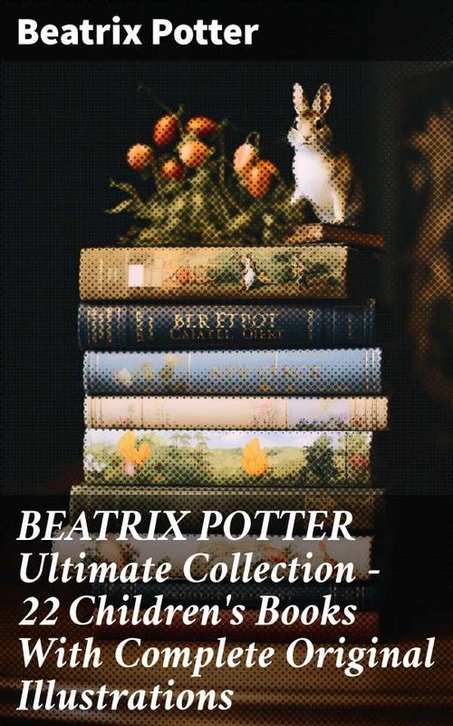 BEATRIX POTTER Ultimate Collection 22 Childrens Books With Complete Original Illustrations