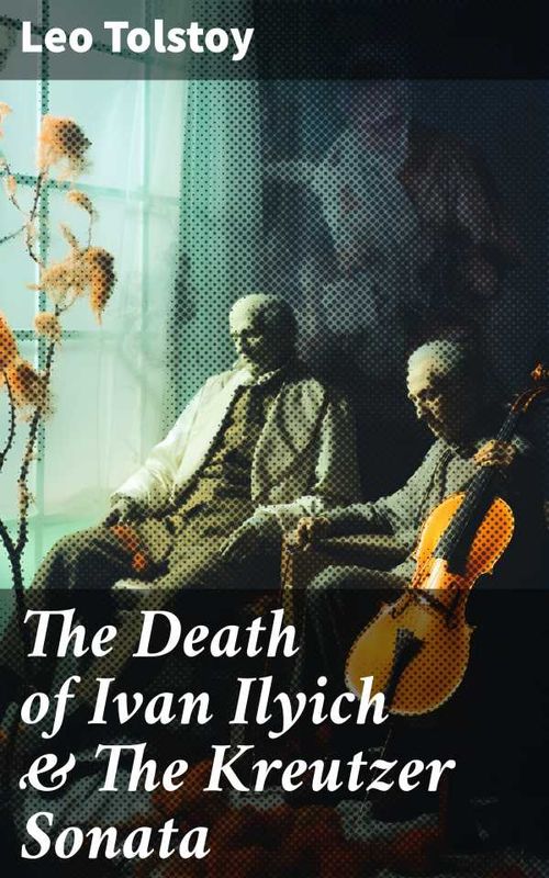 The Death of Ivan Ilyich The Kreutzer Sonata