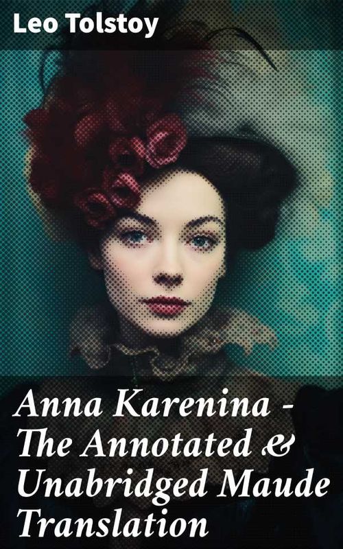 Anna Karenina The Annotated Unabridged Maude Translation