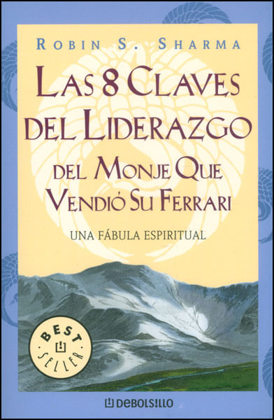 Las 8 claves del liderazgo del moje que vendió su ferrari Una fábula espiritual