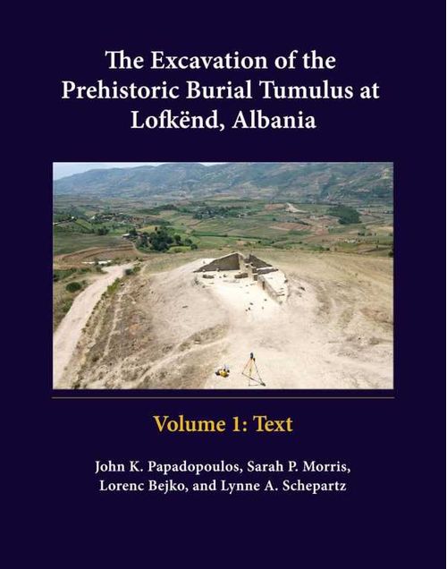 The Excavation of the Prehistoric Burial Tumulus at Lofkend Albania