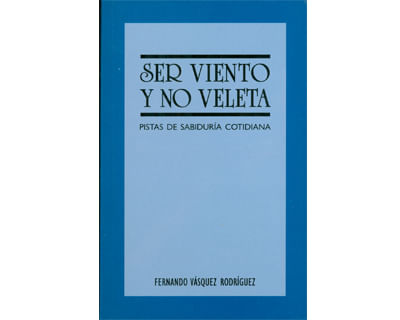 Ser viento y no veleta Pistas de sabiduría cotidiana
