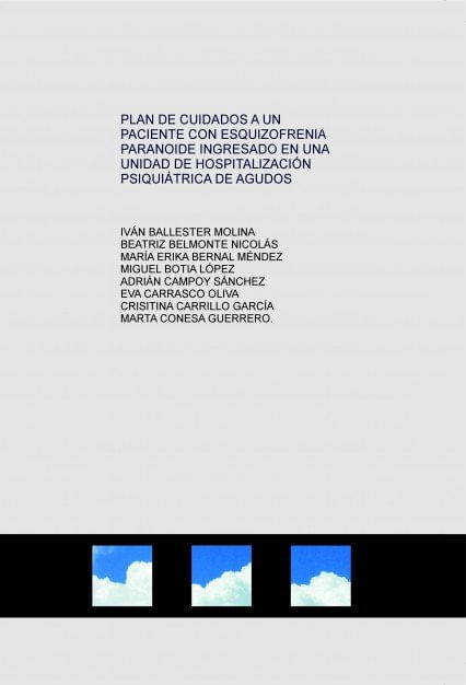 PLAN DE CUIDADOS A UN PACIENTE CON ESQUIZOFRENIA PARANOIDE INGRESADO EN UNA UNIDAD DE HOSPITALIZACIO