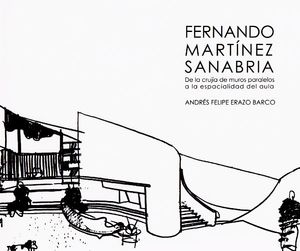 Fernando Martínez Sanabria: de la crujía de muros paralelos a la especialidad del aula