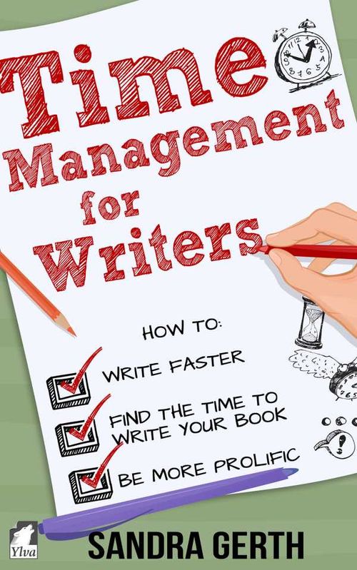 Time Management for Writers How to write faster find the time to write your book and be a more prolific writer