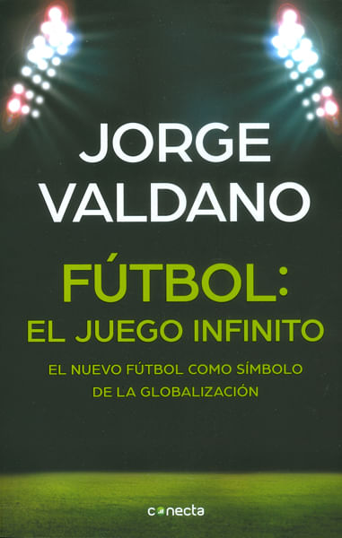 Fútbol El juego infinito El nuevo fútbol como símbolo de la globalización