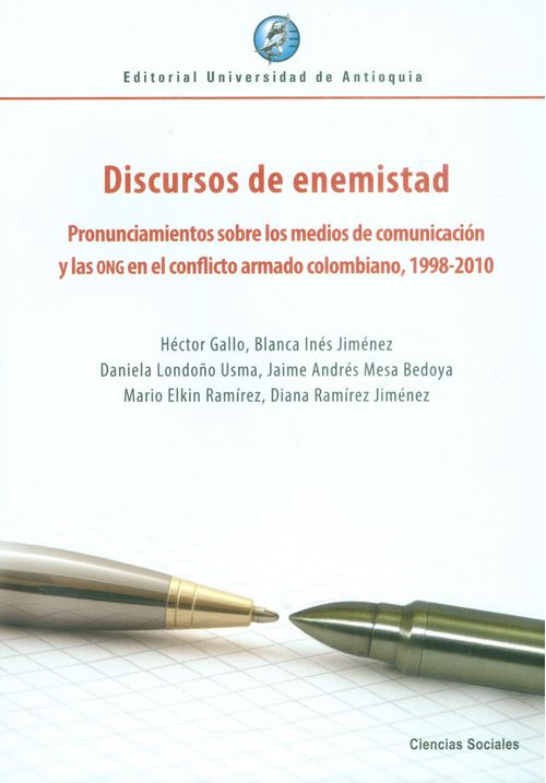 Discursos de enemistad Pronunciamientos sobre los medios de comunicación y las ONG en el conflicto armado colombiano 19982010