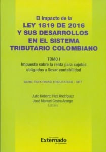 El impacto de la Ley 1819 de 2016 y sus desarrollo en el Sistema Tributario Colombiano Tomo I