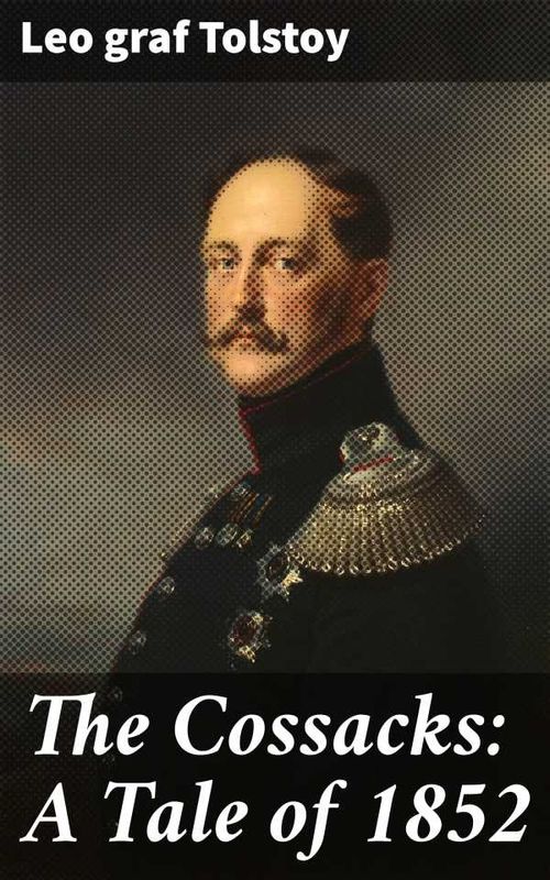 The Cossacks A Tale of 1852