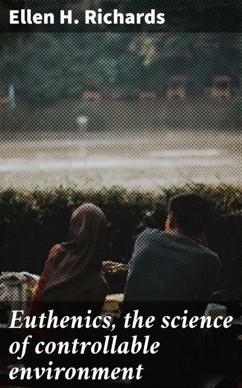 Euthenics the science of controllable environment