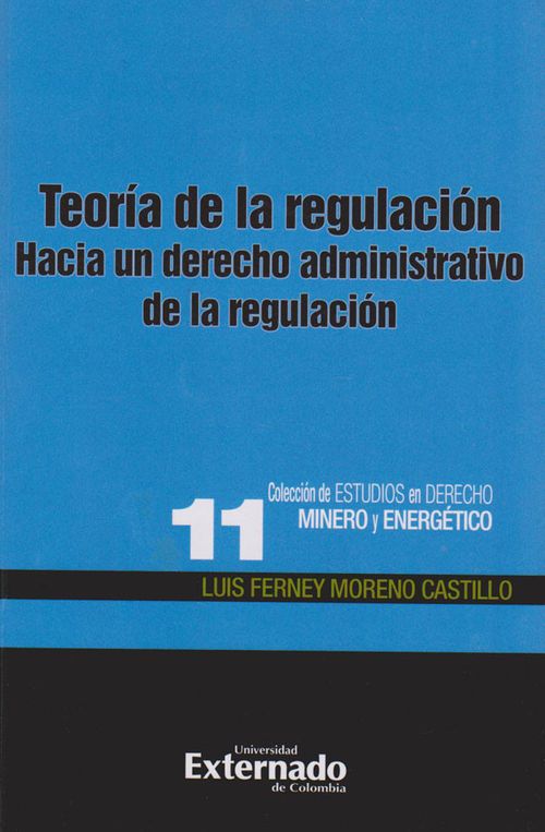Teoría de la Regulación Hacia un Derecho Administrativo de la Regulación Colección de Estudios en Derecho Minero y Energético nº 11