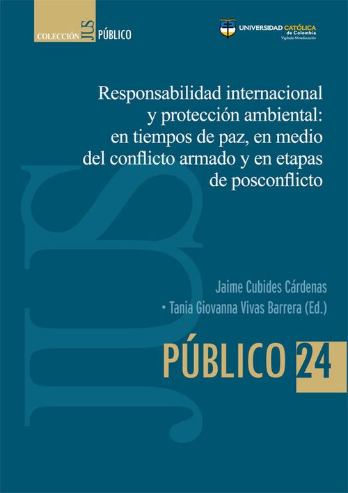 Responsabilidad internacional y protección ambiental en tiempos de paz en medio del conflicto armado y en etapas de posconflicto