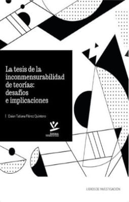 La tesis de la inconmensurabilidad de teorías desafíos e implicaciones