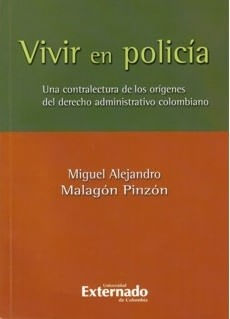 Vivir en policía Una contralectura de los orígenes del derecho administrativo colombiano