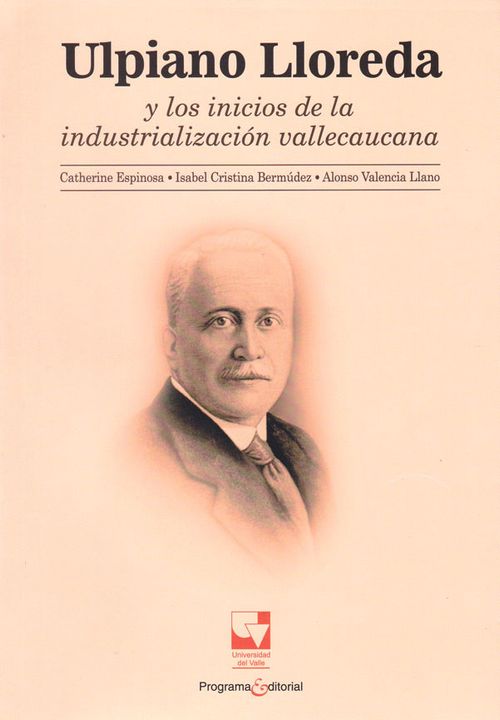 Ulpiano Lloreda y los inicios de la industrialización Vallecaucana
