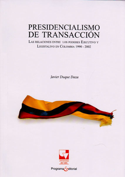 Presidencialismo de transacción Las relaciones entre los poderes Ejecutivo y Legislativo en Colombia 19902002
