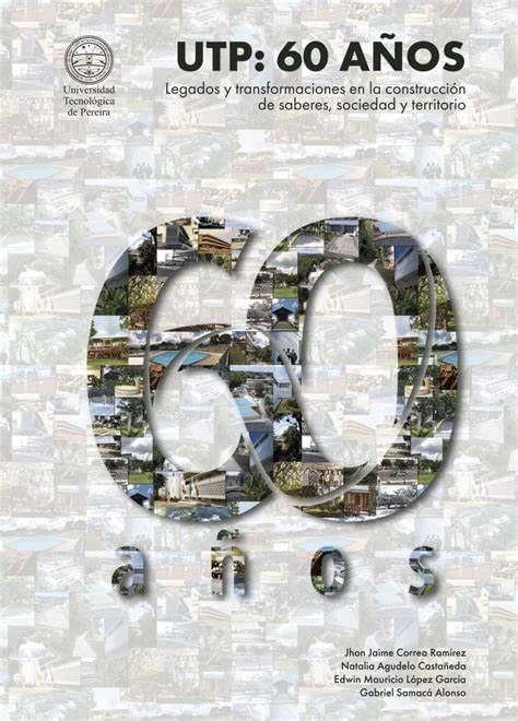 UTP  60 años Legados y transformaciones en la construcción de saberes sociedad y territorio