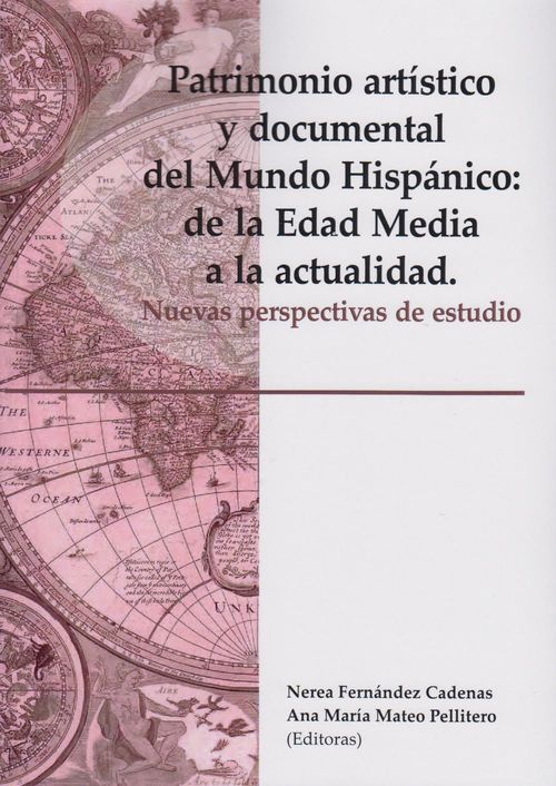 Patrimonio Artístico Y Documental Del Mundo Hispánico De La Edad Media A La Actualidad Nuevas Perspectivas Del Estudio